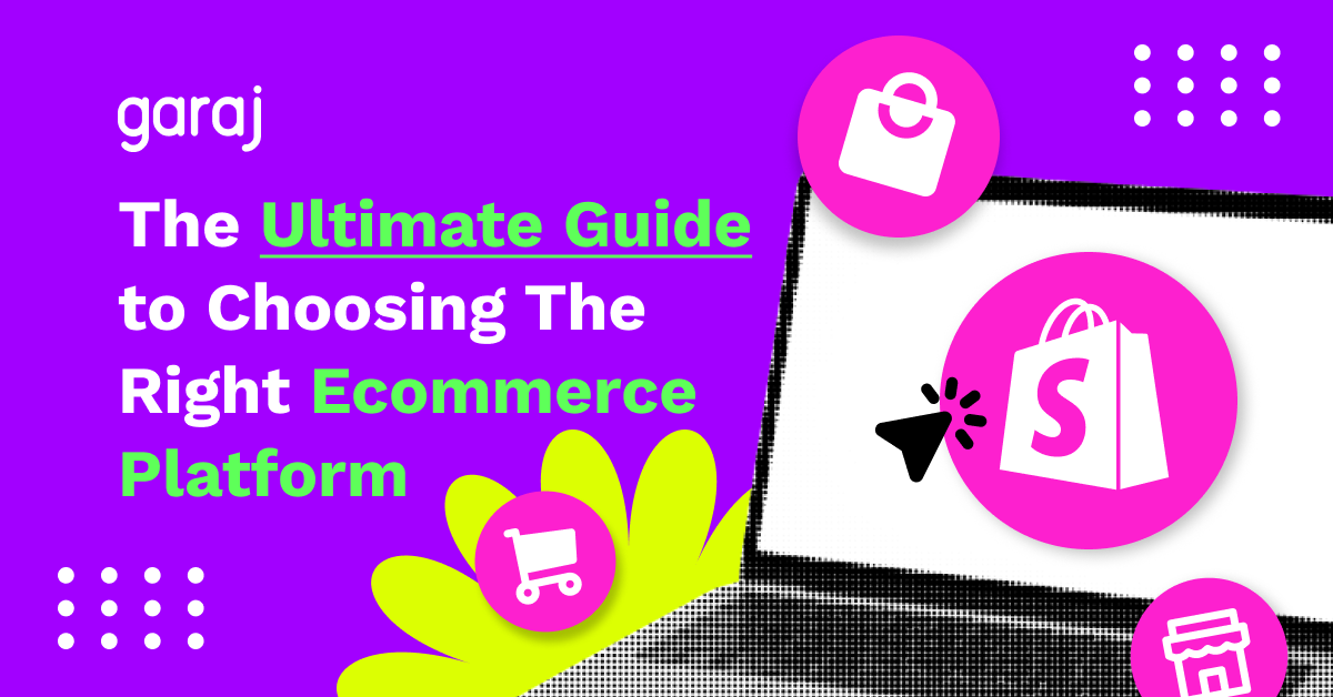 Garaj Blog Choosing Ecommerce Platform